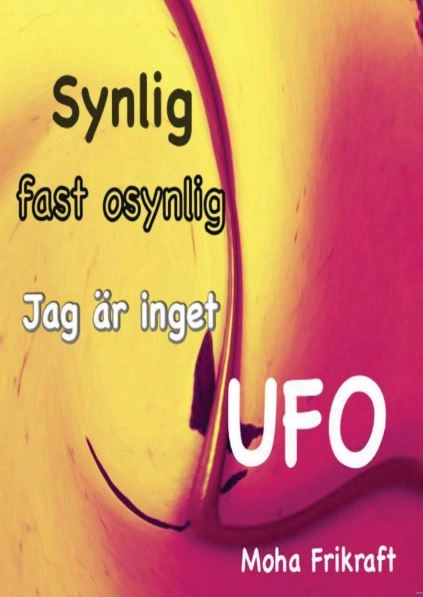 Synlig fast osynlig Jag är inget UFO; Moha Frikraft; 2018
