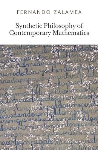 Synthetic philosophy of contemporary mathematics; Fernando Zalamea; 2012