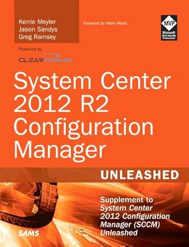 System Center 2012 R2 Configuration Manager Unleashed; Kerrie Meyler, Jason Sandys, Greg Ramsey, Dan Andersen, Kenneth Van Surksum; 2014