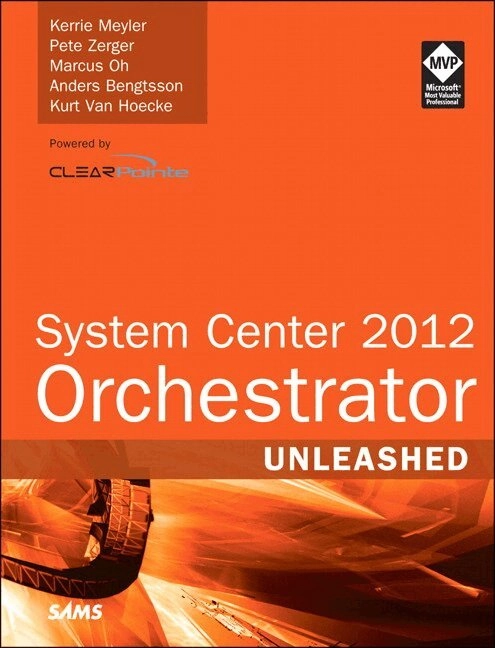 System Center Orchestrator 2012 [Elektronisk resurs]; Kerrie Meyler, Pete Zerger, Marcus Oh, Anders Bengtsson, Kurt Van Hoecke; 2013