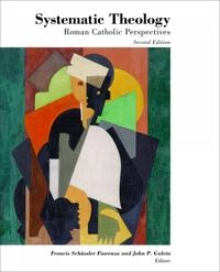 Systematic theology : Roman Catholic perspectives; Francis Schussler Fiorenza, John P Galvin; 2011