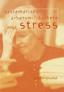Systematiskt arbetsmiljöarbete mot stress; Annika Hellberg, Sverige. Arbetsmiljöverket, Sverige. Arbetarskyddsstyrelsen
(tidigare namn), Sverige. Arbetarskyddsstyrelsen, Sverige. Yrkesinspektionen
(tidigare namn), Sverige. Yrkesinspektionen; 2002