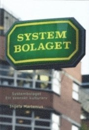 Systembolaget : ett svenskt kulturarv; Ingela Martenius; 2010