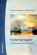Systemgrupper och innovativ problemlösning; Roland E. Andersson, Carl Rollenhagen; 2003