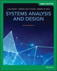 Systems Analysis and Design, EMEA Edition; Alan Dennis, Barbara Haley Wixom, Roberta M Roth; 2019
