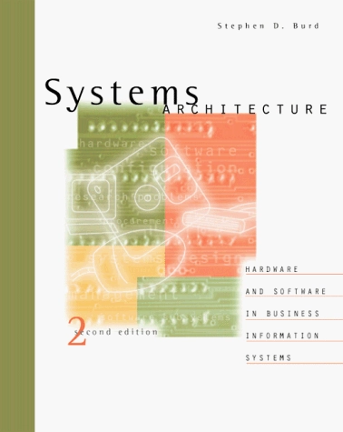 Systems Architecture : Hardware and Software in Business Information Systems; Stephen D. Burd; 1998