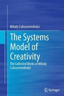 Systems Model of Creativity; Mihaly Csikszentmihalyi; 2016