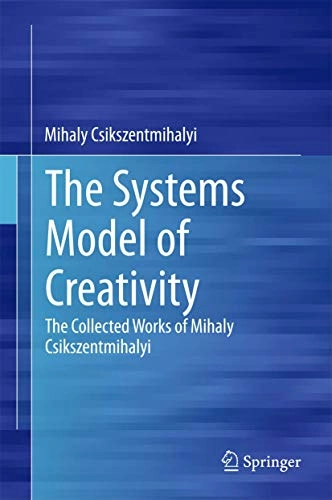 Systems Model of Creativity; Mihaly Csikszentmihalyi; 2015