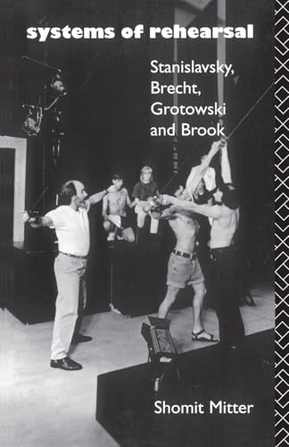 Systems of rehearsal : Stanislavsky, Brecht, Grotowski and Brook; Shomit Mitter; 1992