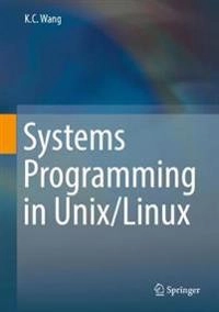 Systems Programming in Unix; K C Wang; 2018