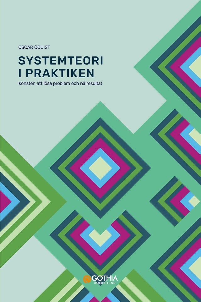 Systemteori i praktiken : konsten att lösa problem och nå resultat; Oscar Öquist; 2024