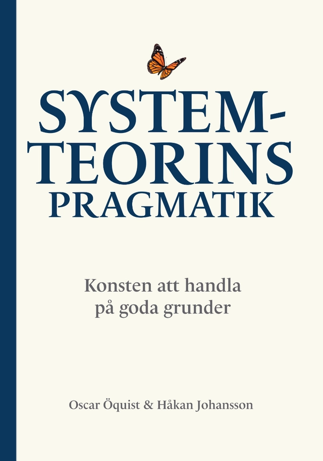 Systemteorins pragmatik : konsten att handla på goda grunder; Oscar Öquist, Håkan Johansson; 2024