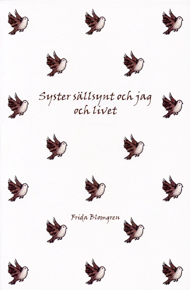 Syster sällsynt och jag och livet; Frida Blomgren; 2007