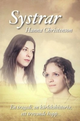 Systrar  : en tragedi, en kärlekshistoria, ett trevande hopp; Hanna Christenson; 2011