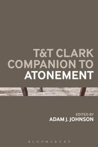 T&T Clark Companion to Atonement; Dr Adam J Johnson; 2017