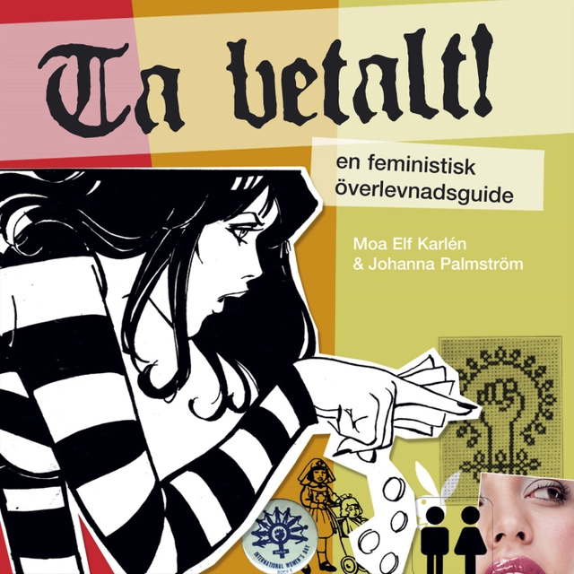 Ta betalt! : En feministisk överlevnadsguide; Moa Elf Karlén, Johanna Palmström; 2003