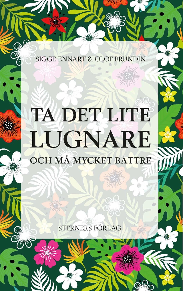 Ta det lite lugnare : och må mycket bättre; Sigge Ennart, Olof Brundin; 2019