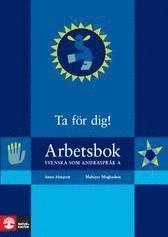 Ta för dig arbetsbok : Svenska som andraspråk A; Anna Almqvist, Mahiyar Moghadam; 2007
