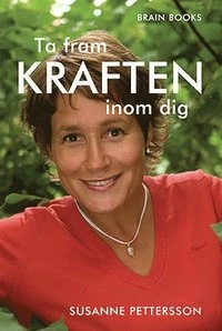 Ta fram kraften inom dig; Susanne Pettersson; 2008