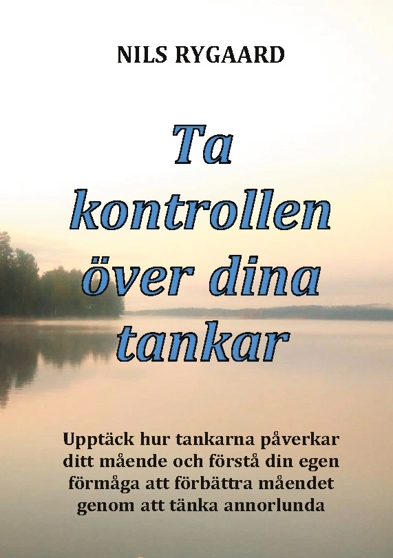 Ta kontrollen över dina tankar : upptäck hur tankarna påverkar ditt mående; Nils Rygaard; 2018