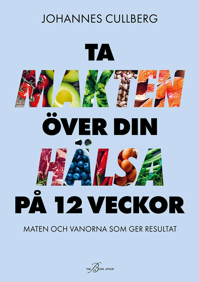 Ta makten över din hälsa på 12 veckor : maten och vanorna som ger resultat; Johannes Cullberg; 2026
