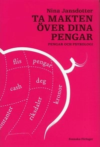 Ta makten över dina pengar : pengar och psykologi; Nina Jansdotter; 2006