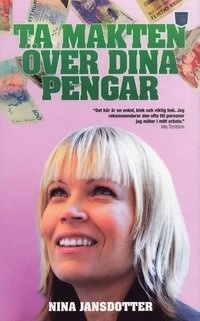 Ta makten över dina pengar : pengar och psykologi; Nina Jansdotter; 2007