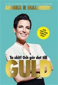 Ta skit! Och gör det till guld; Annika R. Malmberg; 2017