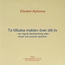Ta tillbaka makten över ditt liv : en väg till återhämtning efter kriser oc; Elisabet Alphonce; 2004