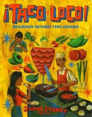 ¡Taco Loco! : mexikansk gatumat från grunden; Jonas Cramby; 2015
