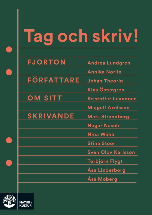 Tag och skriv! : fjorton författare om sitt skrivande; Majgull Axelsson, Torbjörn Flygt, Sven Olov Karlsson, Kristoffer Leandoer, Åsa Linderborg, Andrea Lundgren, Åsa Moberg, Negar Naseh, Annika Norlin, Stina Stoor, Mats Strandberg, Johan Theorin, Nina Wähä, Klas Östergren; 2020