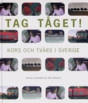 Tag tåget - Kors och tvärs i Sverige; Helene Lumholdt, Anki Almqvist; 2005