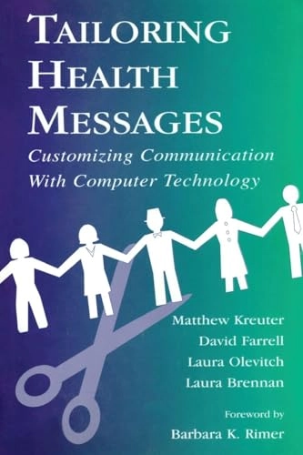 Tailoring health messages : customizing communication with computer technology; Matthew. Kreuter; 2000