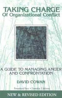 Taking charge of organizational conflict : a guide to managing anger and confrontation; David. Cowan; 2003