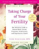 Taking charge of your fertility : the definitive guide to natural birth control, pregnancy achievement, and reproductive health; Toni Weschler; 2006