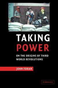 Taking power : on the origins of Third World revolutions; John Foran; 2005