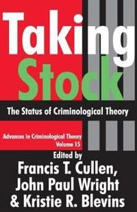 Taking stock : the status of criminological theory; Francis T. Cullen, John Paul Wright, Kristie R. Blevins; 2006
