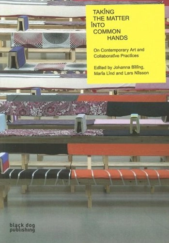 Taking the matter into common hands : [on contemporary art and collaborative practices]; Johanna Billing, Maria Lind, Lars Nilsson; 2007
