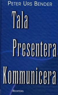 Tala, presentera och kommunicera; Peter Urs Bender; 2000