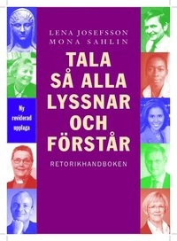 Tala så alla lyssnar och förstår : retorikhandboken; Lena Josefsson, Mona Sahlin; 2008