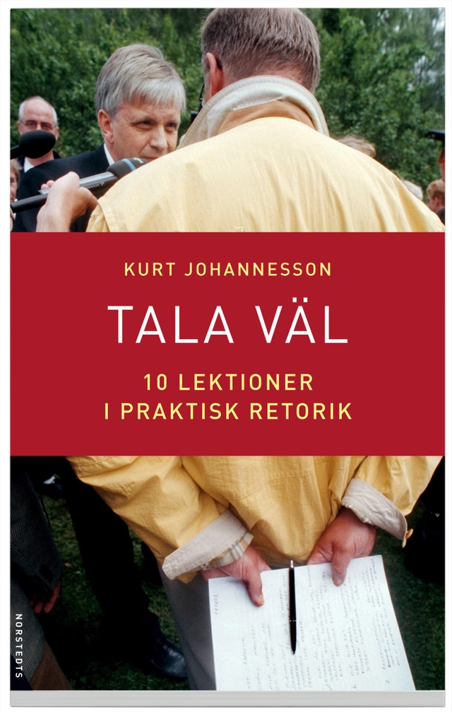 Tala väl : 10 lektioner i praktisk retorik; Kurt Johannesson; 2006