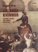 Talande kvinnor : Kvinnliga retoriker från Aspasia till Ellen Key; Brigitte Mral; 1999