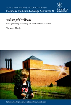 Talangfabriken : om organisering av kunskap och kreativitet i skivindustrin; Thomas Florén; 2015
