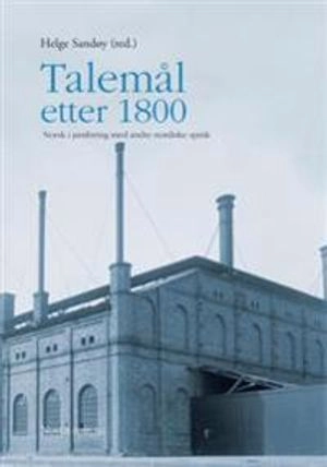 Talemål etter 1800 : norsk i jamføring med andre nordiske språk; Helge Sandøy; 2015