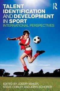 Talent identification and development in sport : international perspectives; Joseph Baker, Stephen Cobley, Joerg Schorer; 2012