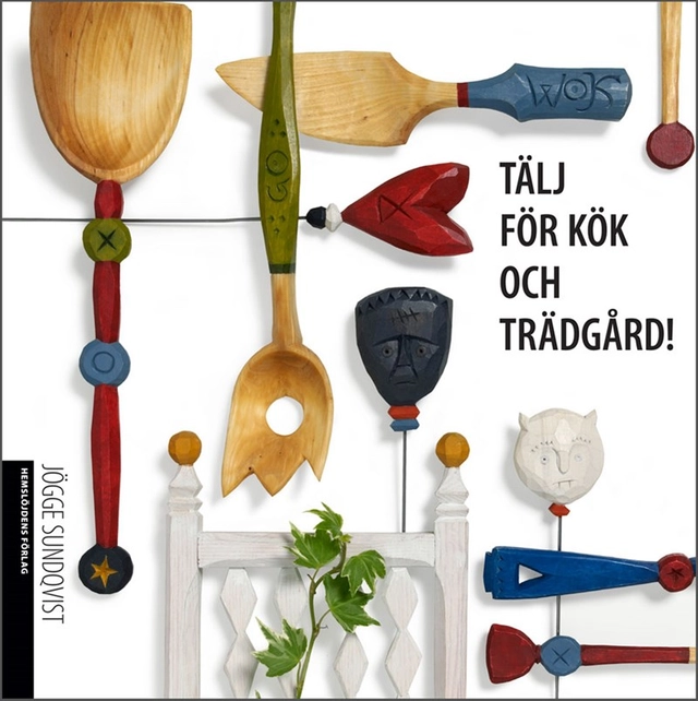 Tälj för kök och trädgård; Jögge Sundqvist; 2012