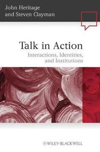 Talk in Action: Interactions, Identities, and Institutions; John Heritage, Steven Clayman; 2010