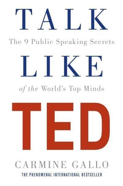 Talk Like TED - The 9 Public Speaking Secrets of the World's Top Minds; Carmine Gallo; 2017