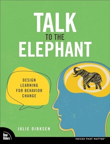 Talk to the elephant : design learning for behavior change; Julie Dirksen; 2024
