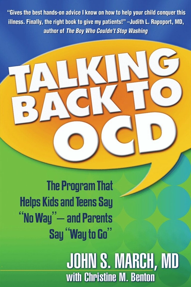 Talking back to OCD : the program that helps kids and teens say "no way"-- and parents say "way to go"; John S. March, Christine M Benton; 2007